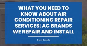 What You Need to Know About Air Conditioning Repair Services: AC Brands We Repair and Install