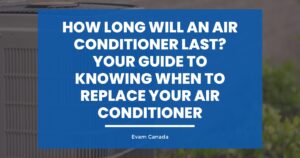 How Long Will an Air Conditioner Last? Your Guide to Knowing When to Replace Your Air Conditioner
